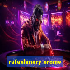 rafaelanery erome